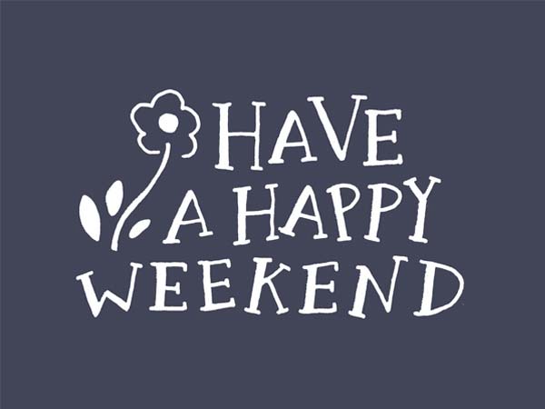 have happy weekend